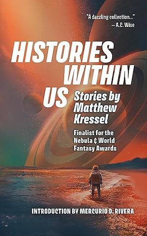 Histories Within Us: Stories by Matthew Kressel