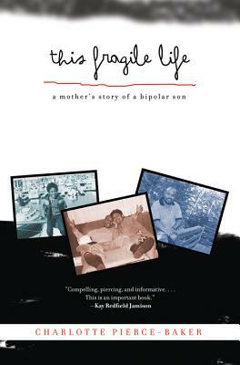 This Fragile Life: A Mother's Story of a Bipolar Son by Charlotte Pierce-Baker