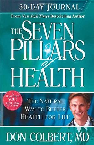 Seven Pillars 50 Day Journal: A 50-Day Journey to Better Health by Don Colbert