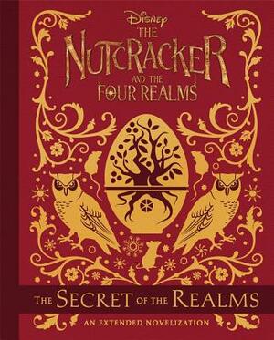 The Nutcracker and the Four Realms: The Secret of the Realms: An Extended Novelization by Meredith Rusu, Disney Book Group