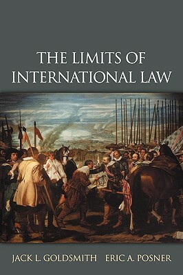 The Limits of International Law by Eric A. Posner, Jack L. Goldsmith