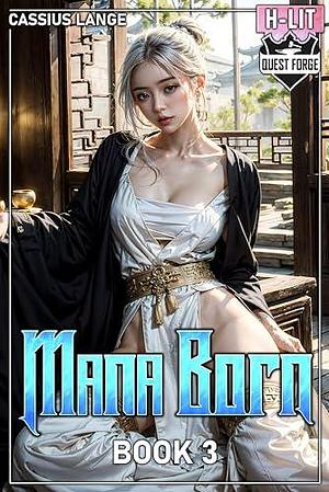 Mana Born 3: A Progressive Fantasy Adventure by Cassius Lange, Cassius Lange