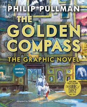 The Golden Compass Graphic Novel, Complete Edition by Stéphane Melchior-Durand, Philip Pullman