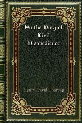 On the Duty of Civil Disobedience by Henry David Thoreau