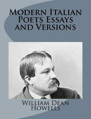 Modern Italian Poets Essays and Versions by William Dean Howells