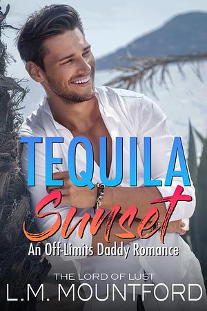 Tequila Sunset: An Off-Limits Daddy Romance by L.M. Mountford