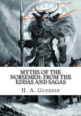 Myths of the Norsemen: From the Eddas and Sagas by H. a. Guerber