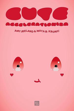 Cute Accelerationism by Maya B. Kronic, Amy Ireland