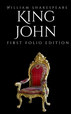 King John: First Folio Edition by William Shakespeare