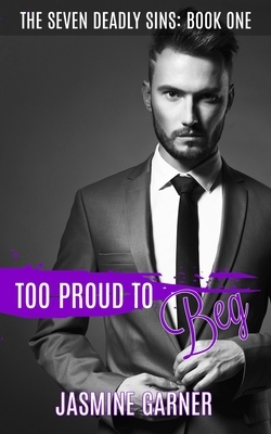 Too Proud to Beg by Jasmine Garner