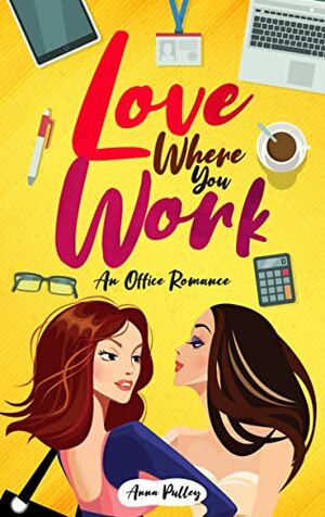 Love Where You Work by Anna Pulley