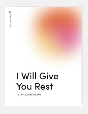 I Will Give You Rest: An Invitation to Sabbath by She Reads Truth