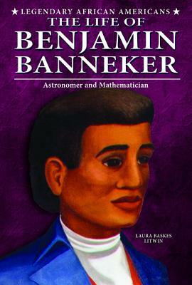 The Life of Benjamin Banneker by Laura Baskes Litwin