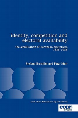 Identity, Competition and Electoral Availability: The Stabilisation of European Electorates 1885-1985 by Peter Mair, Stefano Bartolini