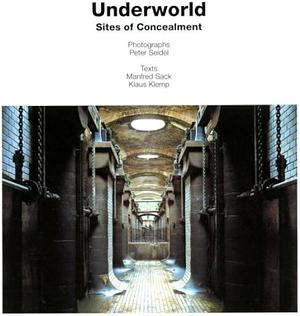 Underworld: Sites of Concealment by Klaus Klemp, Manfred Sack