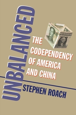 Unbalanced: The Codependency of America and China by Stephen Roach