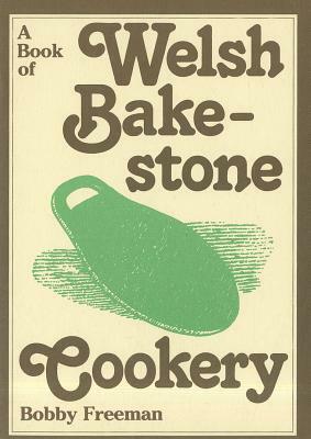 A Book of Welsh Bakestone Cookery: Traditional Recipes from the Country Kitchens of Wales by Bobby Freeman