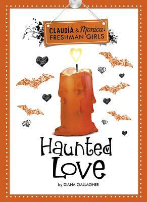 Haunted Love (Claudia and Monica: Freshman Girls) by Diana G. Gallagher