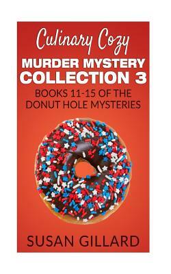 Culinary Cozy Murder Mystery Collection 3 - Books 11-15 of the Donut Hole Mysteries by Susan Gillard