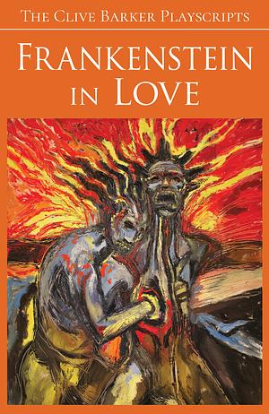 Frankenstein in Love by Phil Stokes, Sarah Stokes, Clive Barker