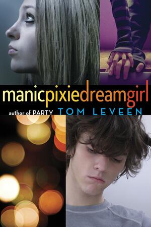 Manicpixiedreamgirl by Tom Leveen