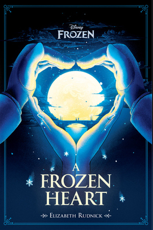 A Frozen Heart by The Walt Disney Company, Elizabeth Rudnick