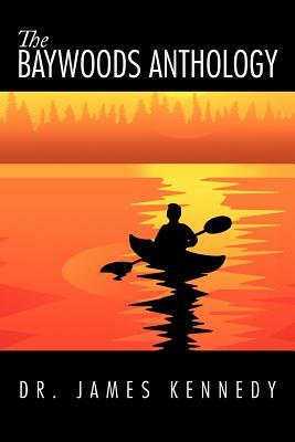 The Baywoods Anthology by James Kennedy, Dr James Kennedy