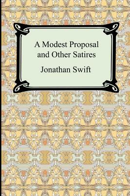 A Modest Proposal and Other Satires by Jonathan Swift