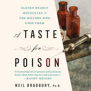 A Taste for Poison: Eleven Deadly Molecules and the Killers Who Used Them by Neil Bradbury