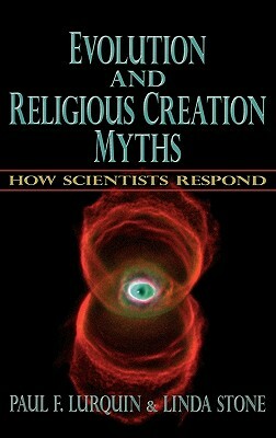 Evolution and Religious Creation Myths: How Scientists Respond by Linda Stone, Paul F. Lurquin