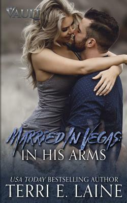 Married in Vegas: In His Arms by Terri E. Laine