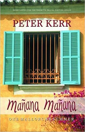 Manana Manana: One Mallorcan Summer by Peter Kerr