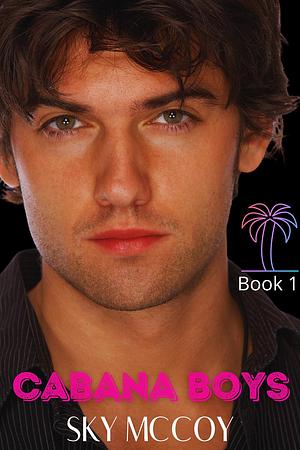 Cabana Boys: Book 1 by Sky McCoy