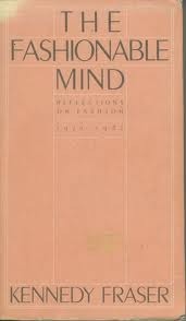 The Fashionable Mind: Reflections on Fashion, 1970-1982 by Kennedy Fraser