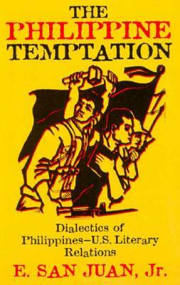 The Philippine Temptation: Dialectics of Philippines-U.S. Literary Relations by E. San Juan