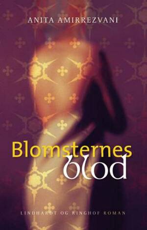 Blomsternes Blod by Anita Amirrezvani