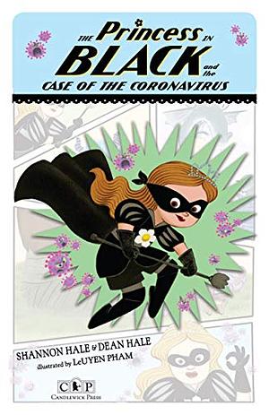 The Princess in Black and the Case of the Coronavirus by Shannon Hale, Dean Hale