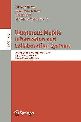 Ubiquitous Mobile Information and Collaboration Systems: Second Caise Workshop, Umics 2004, Riga, Latvia, June 7-8, 2004, Revised Selected Papers by 