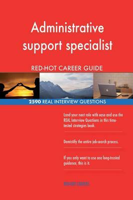 Administrative support specialist RED-HOT Career; 2590 REAL Interview Questions by Red-Hot Careers
