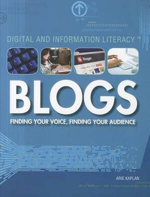 Blogs: Finding Your Voice, Finding Your Audience by Arie Kaplan