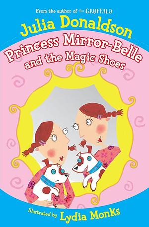 Princess Mirror-Belle and the Magic Shoes by Julia Donaldson