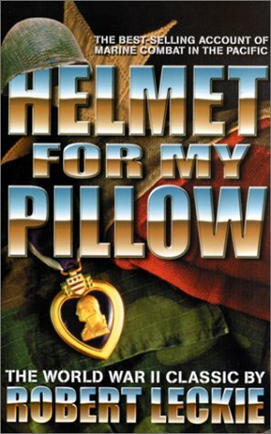 Helmet for my Pillow: The World War Two Pacific Classic by Robert Leckie