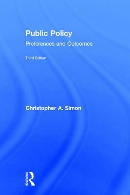 Public Policy: Preferences and Outcomes by Christopher A. Simon