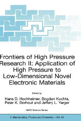 Frontiers of High Pressure Research II: Application of High Pressure to Low-Dimensional Novel Electronic Materials by 
