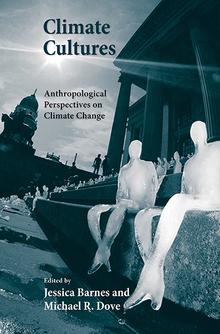 Climate Cultures: Anthropological Perspectives on Climate Change by Michael R. Dove, Jessica Barnes
