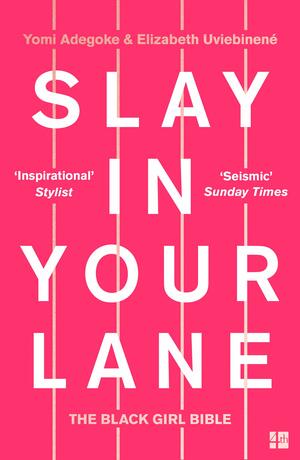 Slay in Your Lane: The Black Girl Bible by Yomi Adegoke
