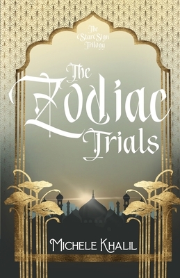 The Zodiac Trials by Michele Khalil
