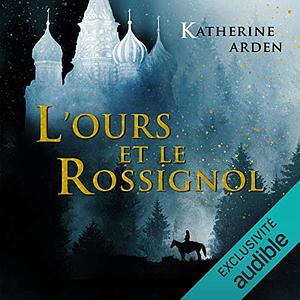 L'ours et le rossignol by Katherine Arden