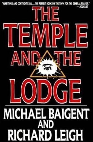 The Temple and the Lodge by Michael Baigent, Richard Leigh