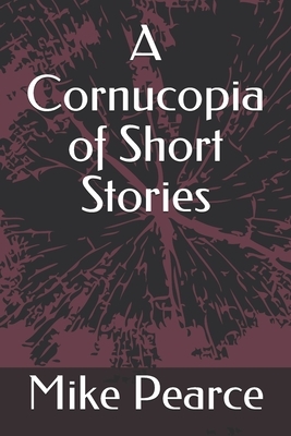 A Cornucopia of Short Stories by Mike Pearce